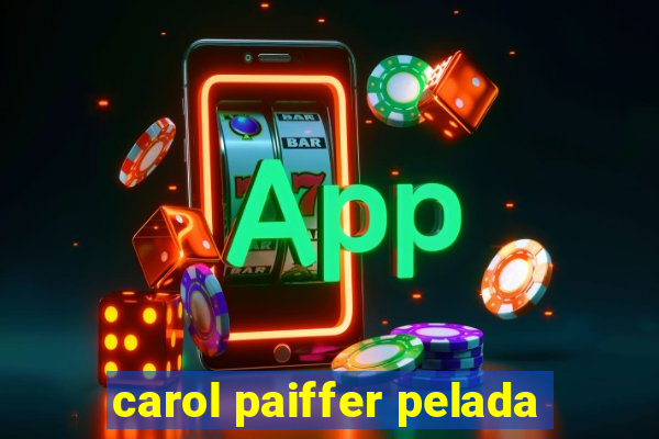 carol paiffer pelada